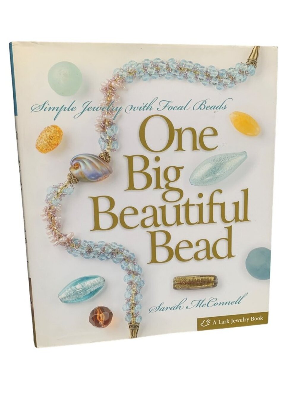One Big Beautiful Bead: Simple Jewelry Focal Beads By Sarah McConnell